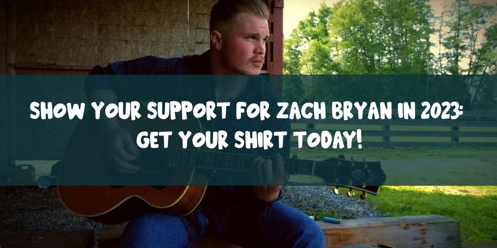Show Your Support for Zach Bryan in 2023: Get Your Shirt Today!