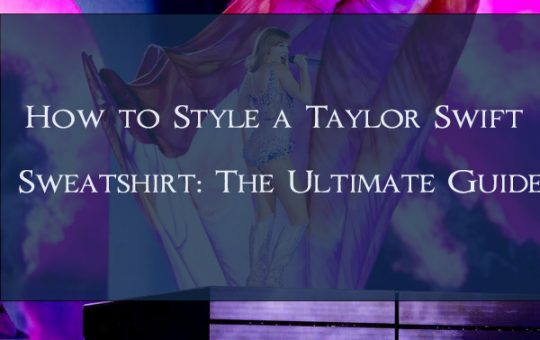 How to Style a Taylor Swift Sweatshirt: The Ultimate Guide